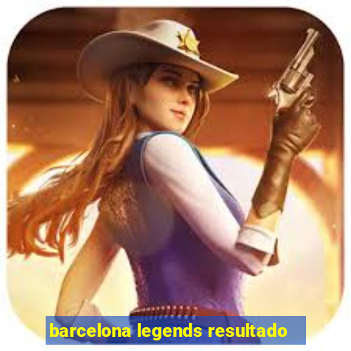 barcelona legends resultado